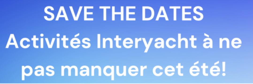 SAVE THE DATES : activités Interyacht à ne pas manquer cet été !